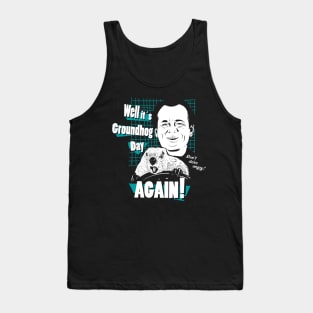 Well it's Groundhog Day AGAIN! Tank Top